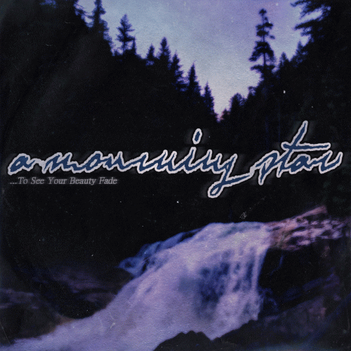 A Mourning Star : To See Your Beauty Fade